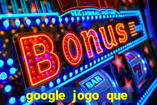 google jogo que ganha dinheiro de verdade